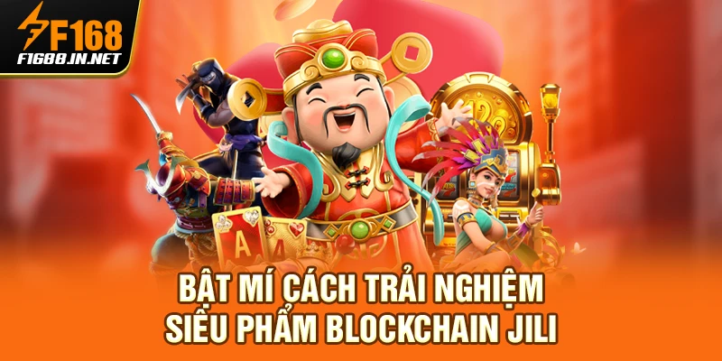 Bật mí cách trải nghiệm siêu phẩm blockchain JILI