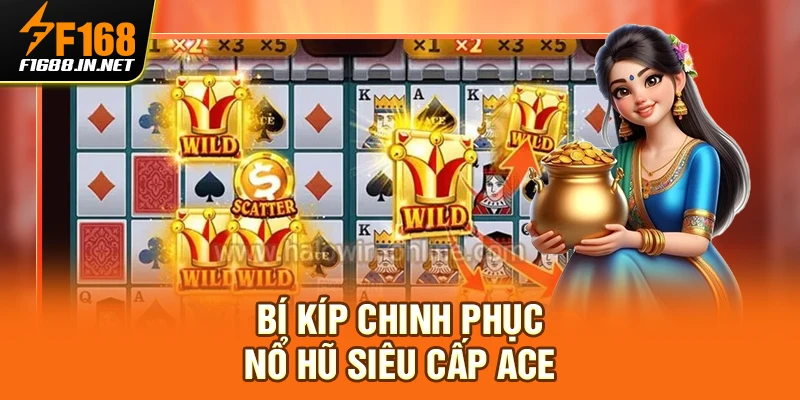 Bí kíp chinh phục nổ hũ siêu cấp ACE