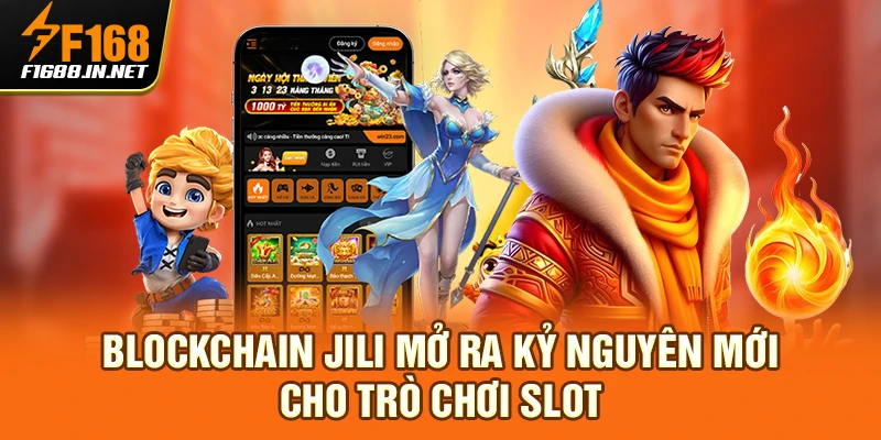 Blockchain JILI Mở Ra Kỷ Nguyên Mới Cho Trò Chơi Slot
