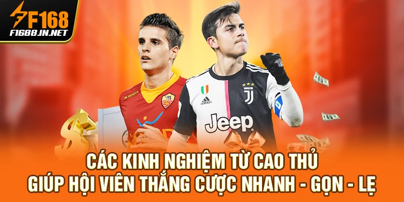 Các kinh nghiệm từ cao thủ giúp hội viên thắng cược nhanh - gọn - lẹ