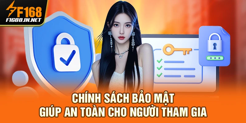 Chính sách bảo mật giúp an toàn cho người tham gia