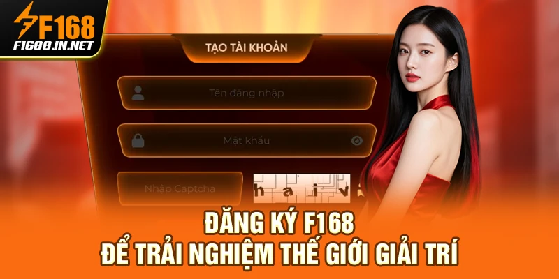 Đăng ký F168 để trải nghiệm thế giới giải trí