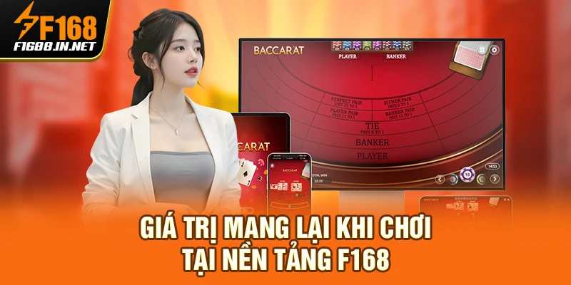 Giá trị mang lại khi chơi Baccarat tại nền tảng F168