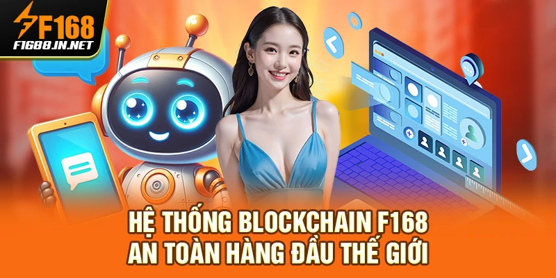 Hệ thống blockchain F168 an toàn hàng đầu thế giới