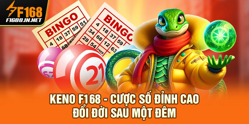 Keno F168 - Cược Số Đỉnh Cao Đổi Đời Sau Một Đêm