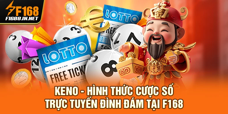 Keno - Hình thức cược số trực tuyến đình đám tại F168