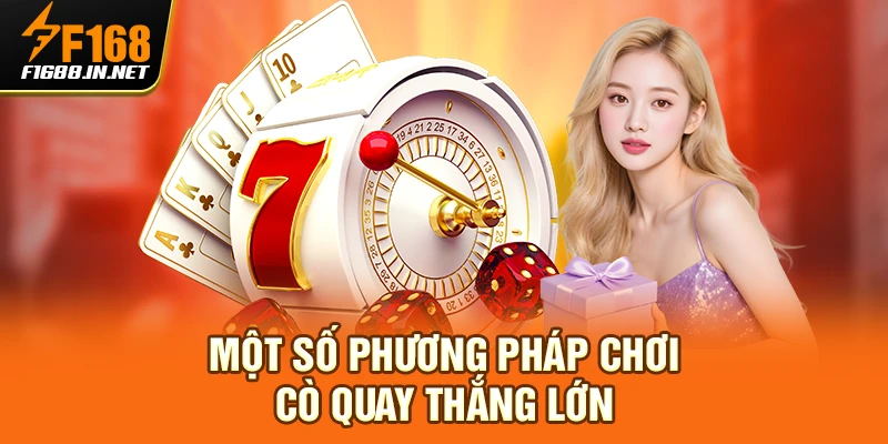 Một số phương pháp chơi cò quay thắng lớn