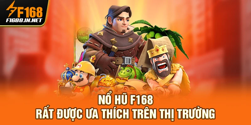 Nổ hũ F168 rất được ưa thích trên thị trường