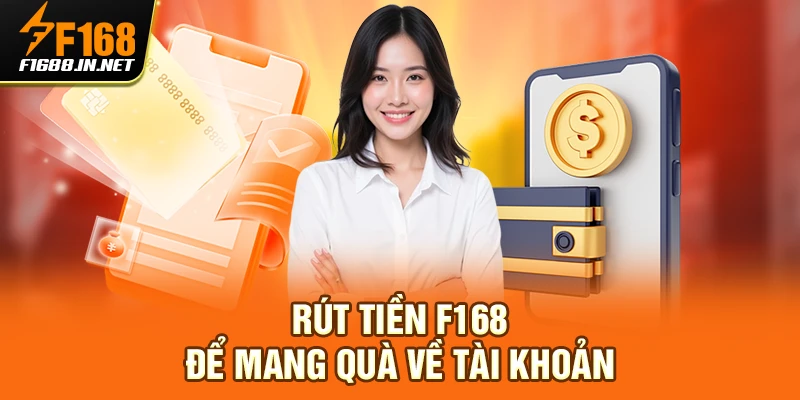 Rút tiền F168 để mang quà về tài khoản
