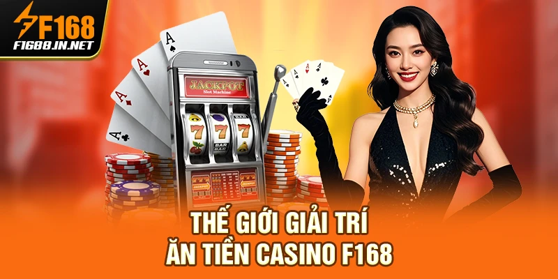 Thế giới giải trí ăn tiền casino F168