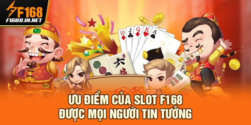 Ưu điểm của slot F168 được mọi người tin tưởng