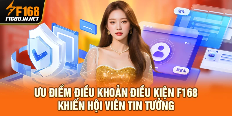 Ưu điểm điều khoản điều kiện F168 khiến hội viên tin tưởng